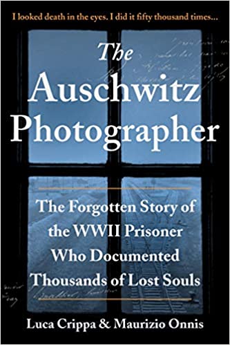 The Auschwitz Photographer; The Forgotten Story of the WWII Prisoner Who Documented Thousands of Lost Souls